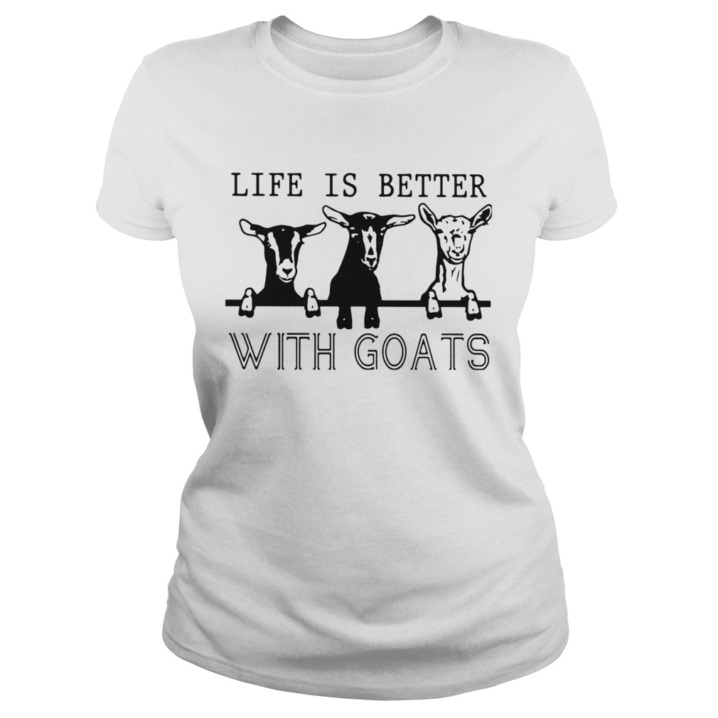 Life Is Better With Goats Classic Ladies