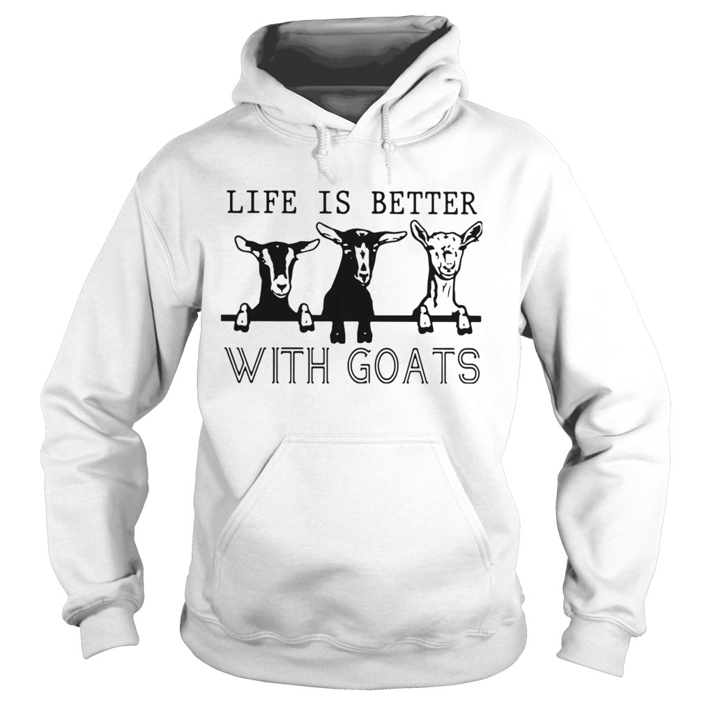 Life Is Better With Goats Hoodie