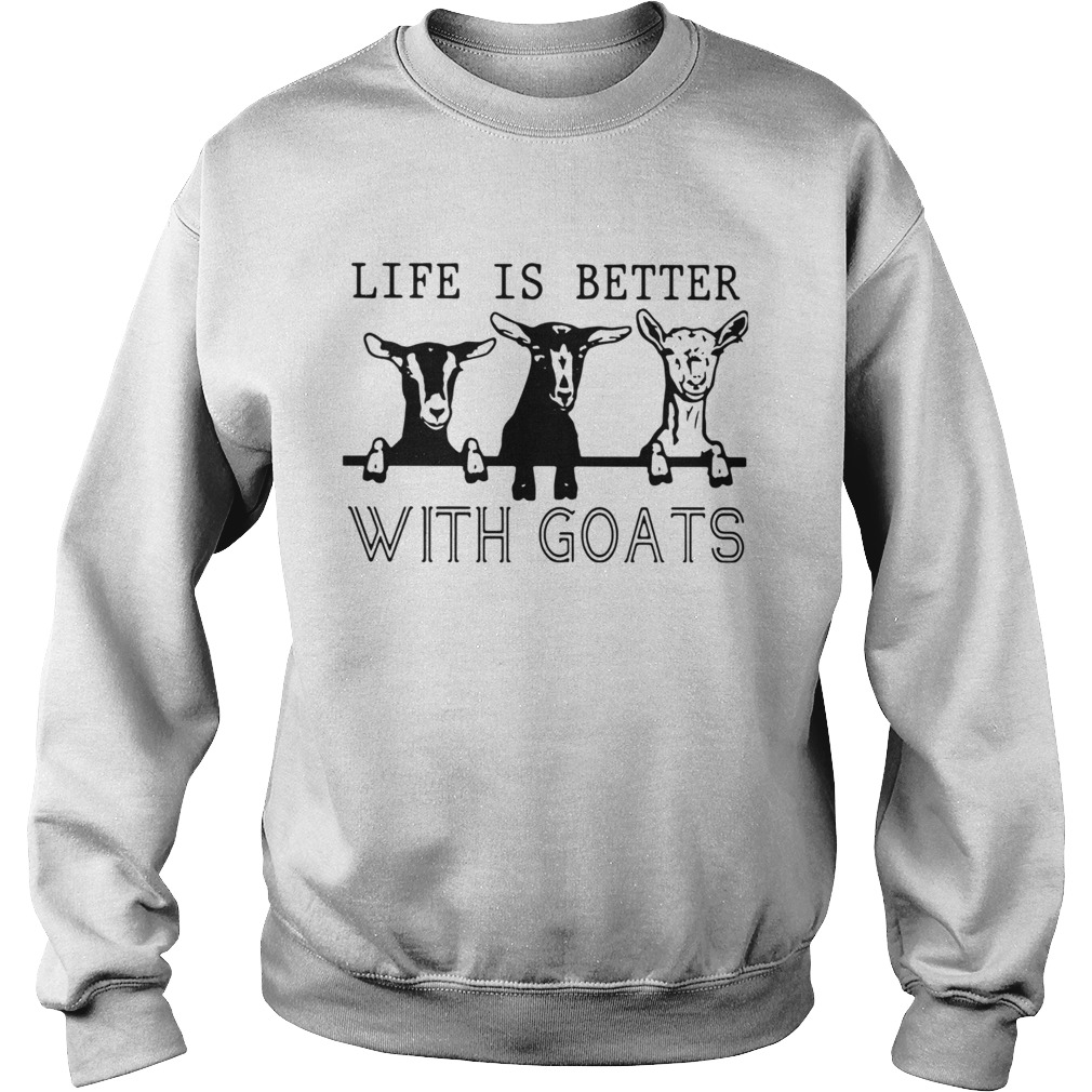 Life Is Better With Goats Sweatshirt