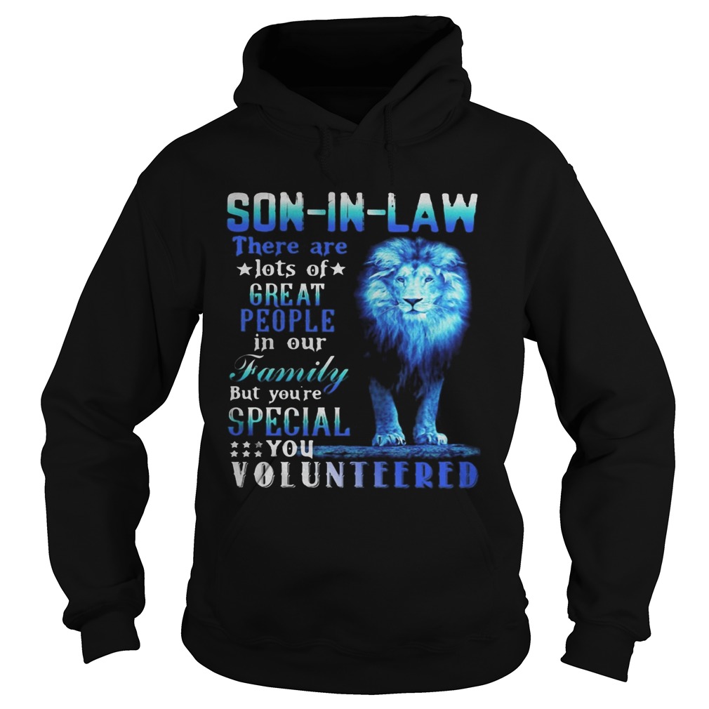 Lion king soninlaw there are lots of great people in our family but youre special you volunteere Hoodie