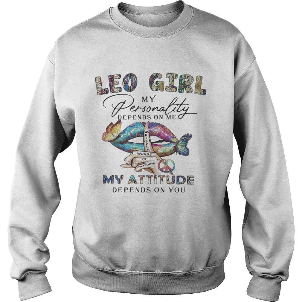 Lips Leo girl my personality depens on me my attitude depends on you Sweatshirt
