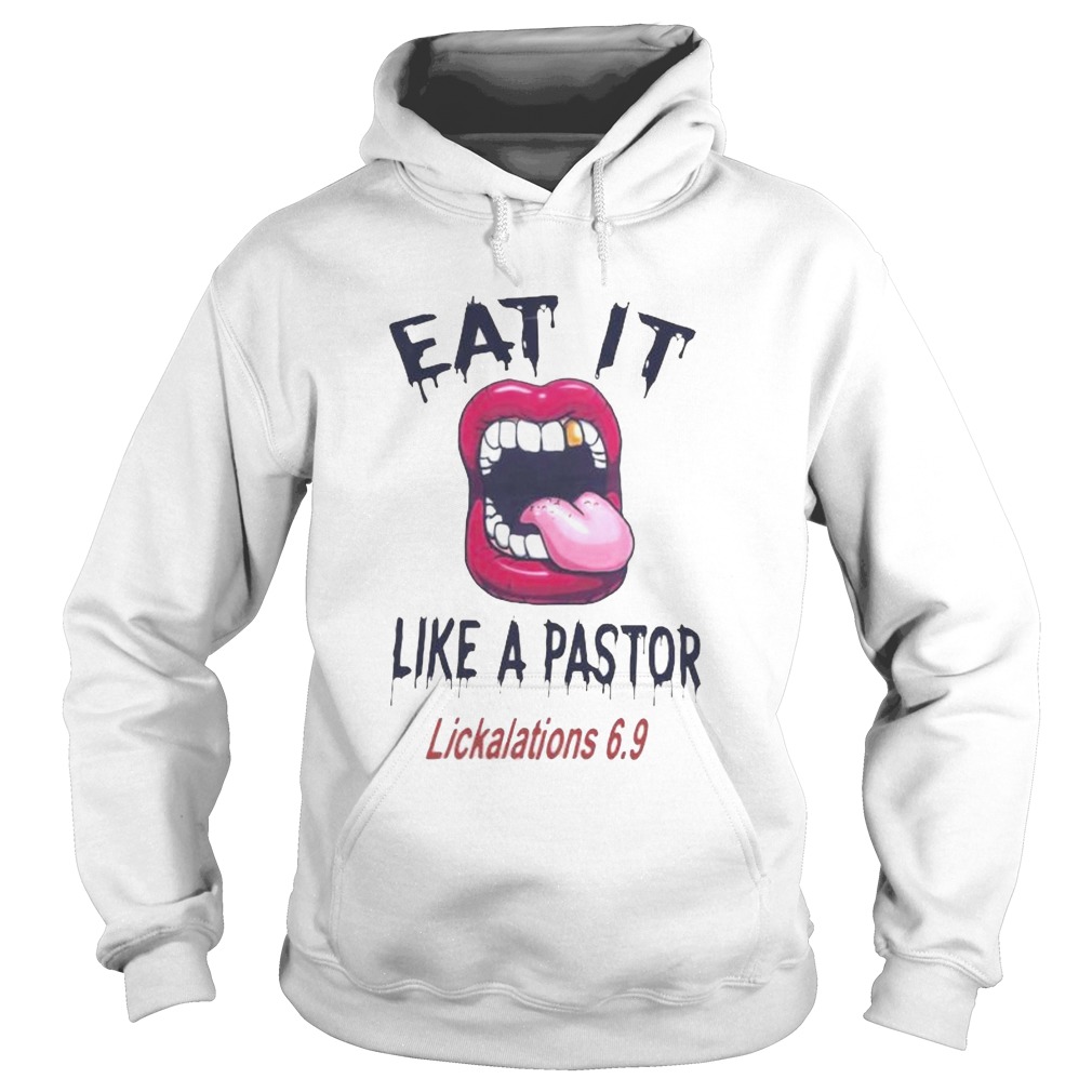 Lips eat it like a pastor lickalation 69 Hoodie