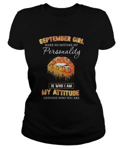 Lips peace september girl make no mistake my personality is who i am my attitude depends on who you Classic Ladies