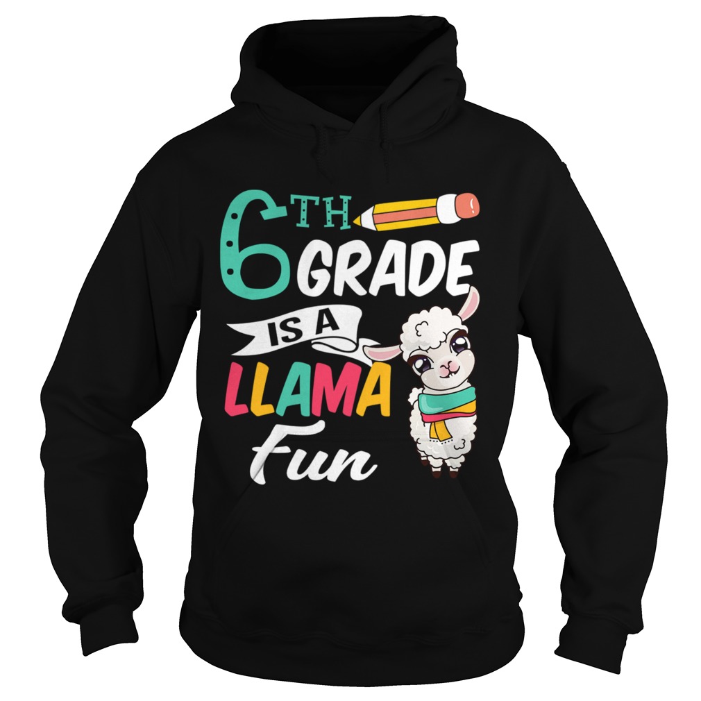 Llama Sixth Grade Shirt Cute 6th Grade Teacher Gift Funny Hoodie