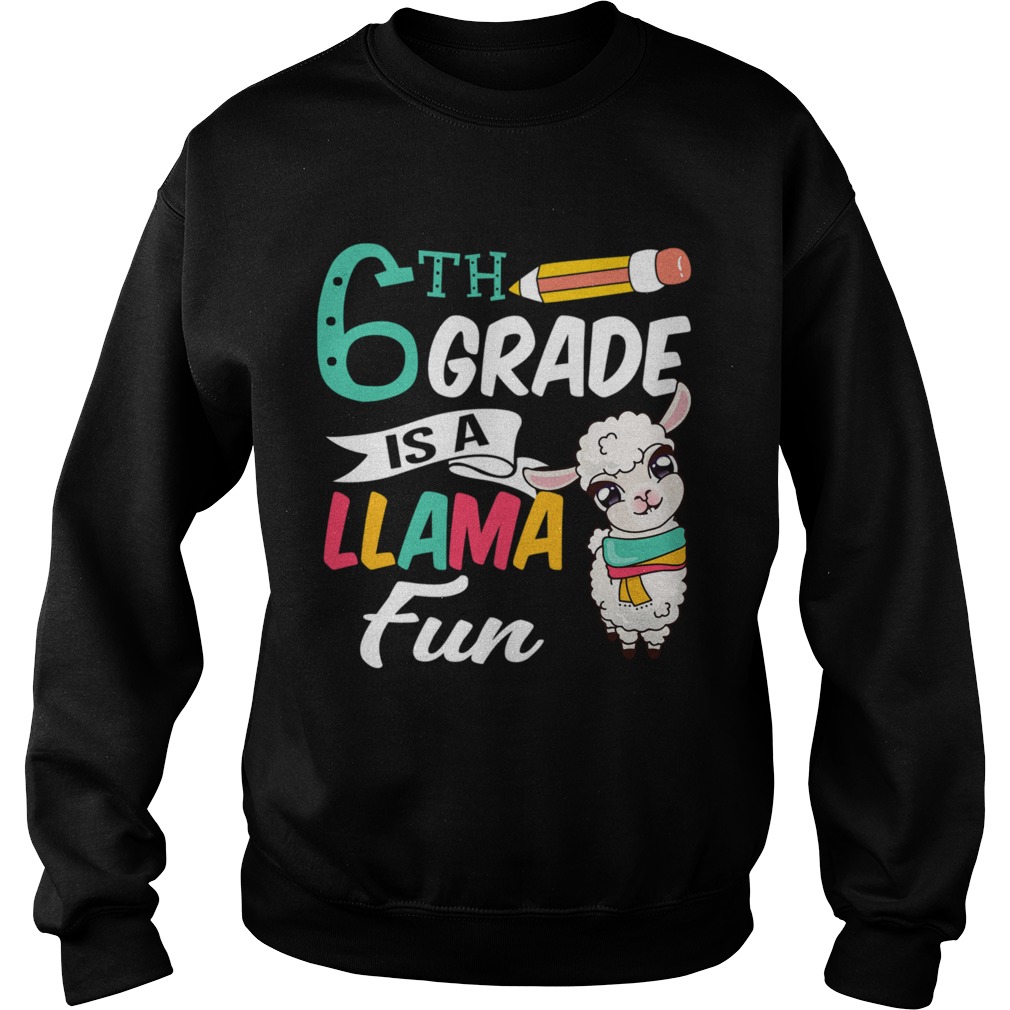 Llama Sixth Grade Shirt Cute 6th Grade Teacher Gift Funny Sweatshirt