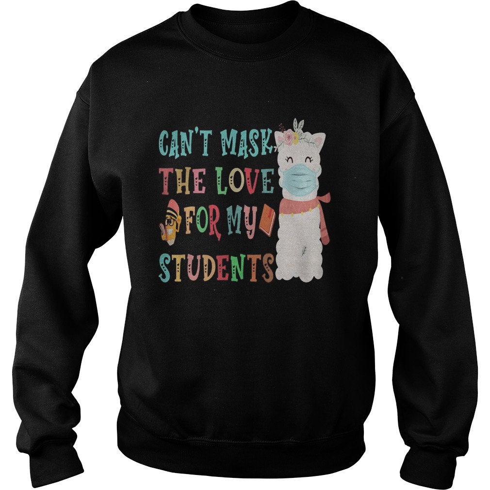 Llama cant mask the love for my students Sweatshirt