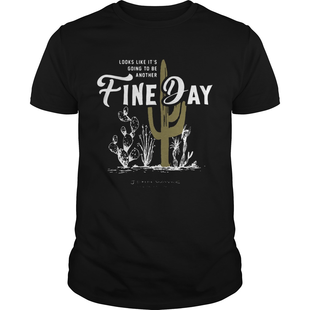 Looks Like Its Going To Be Another Fine Day John Wayne Stock Supply shirt