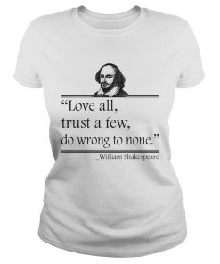 Love All Trust A Few Do Wrong To None William Shakespeare  Classic Ladies