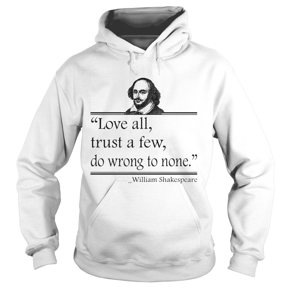 Love All Trust A Few Do Wrong To None William Shakespeare Hoodie