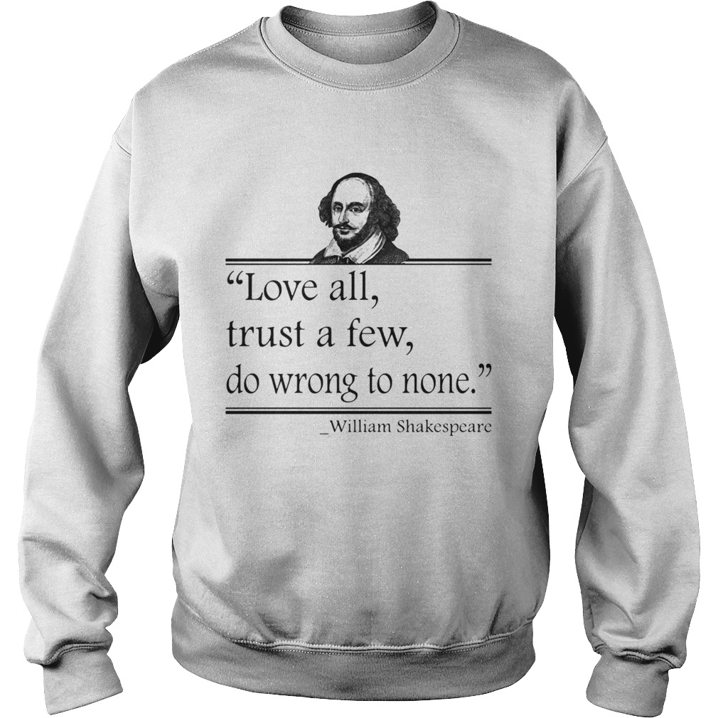 Love All Trust A Few Do Wrong To None William Shakespeare Sweatshirt