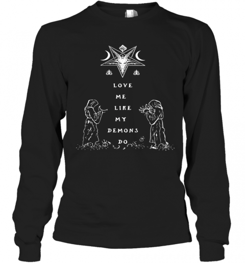 Love Me Like My Demons Do T-Shirt Long Sleeved T-shirt 