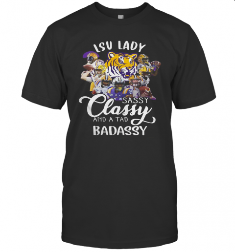 Lsu Tiger Lady Sassy Classy And A Tad Badassy T-Shirt