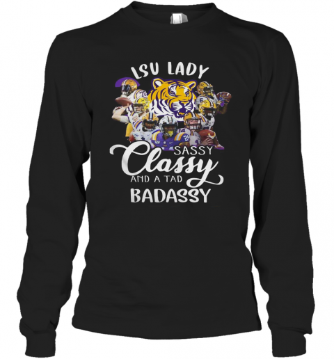 Lsu Tiger Lady Sassy Classy And A Tad Badassy T-Shirt Long Sleeved T-shirt 