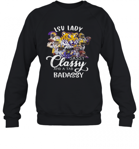 Lsu Tiger Lady Sassy Classy And A Tad Badassy T-Shirt Unisex Sweatshirt
