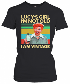 Lucys Girl Im Not Old I Am Vintage T-Shirt Classic Women's T-shirt
