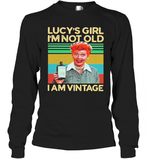 Lucys Girl Im Not Old I Am Vintage T-Shirt Long Sleeved T-shirt 