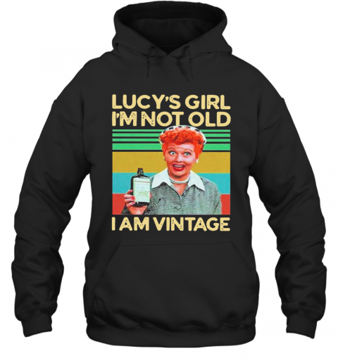 Lucys Girl Im Not Old I Am Vintage T-Shirt Unisex Hoodie