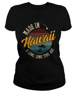 Made In Hawaii A Long Long Time Ago Vintage  Classic Ladies