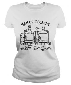 Mamas Boobery Always On Tap  Classic Ladies