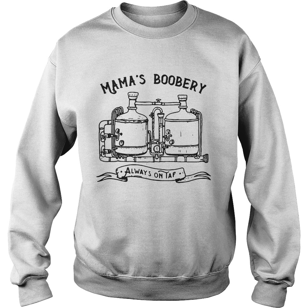 Mamas Boobery Always On Tap Sweatshirt