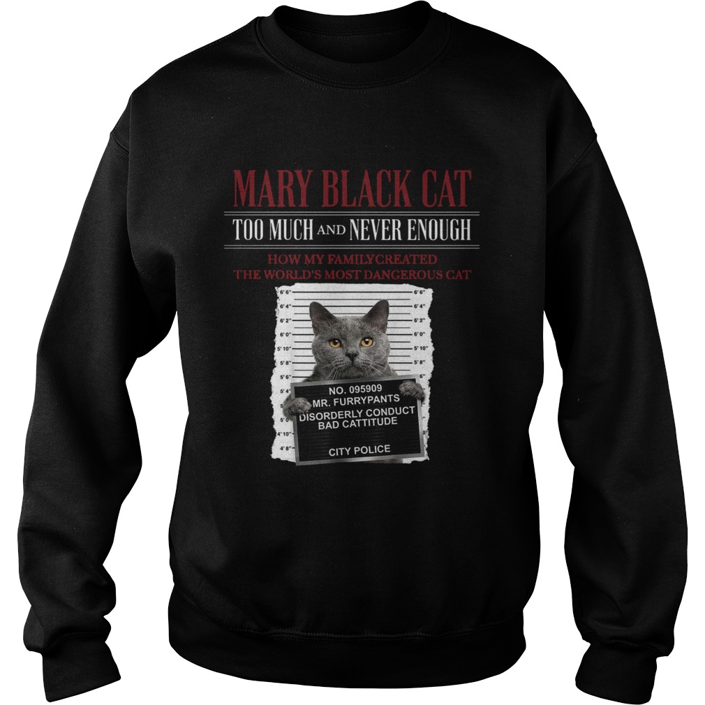 Mary Black Cat Too Much And Never Enough How My Family Created The Worlds Most Dangerous Cat Sweatshirt