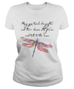 May you touch dragonflies and stars dance with fairies and tell to the moon  Classic Ladies
