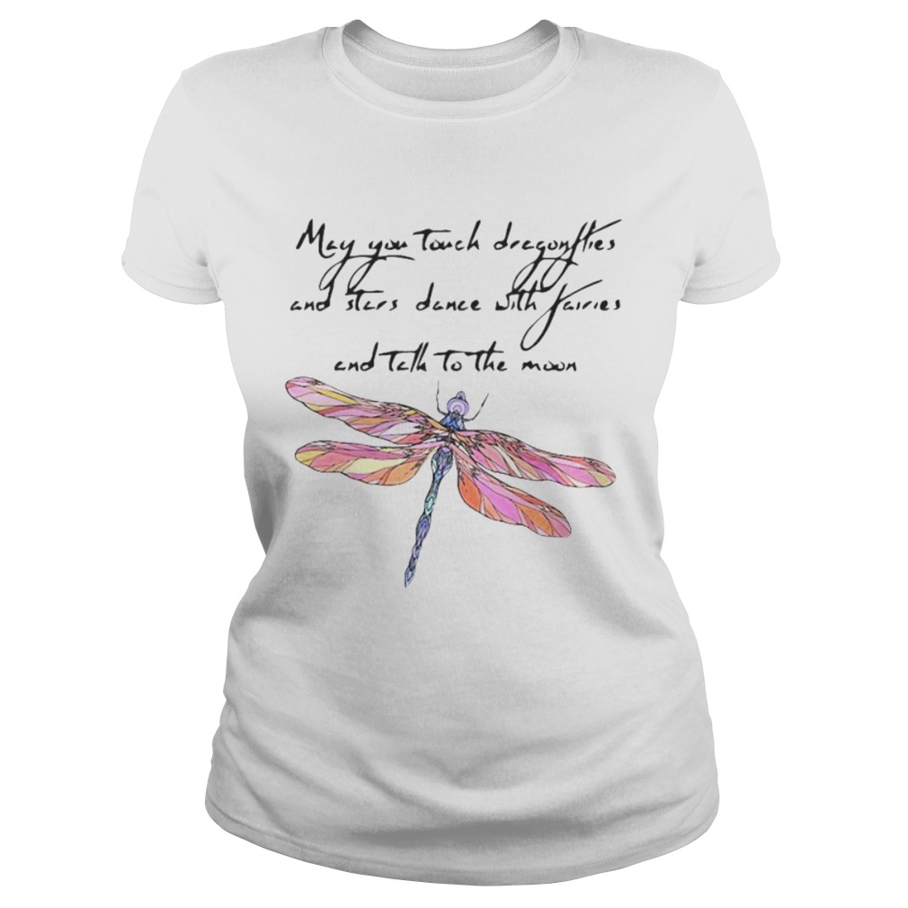 May you touch dragonflies and stars dance with fairies and tell to the moon Classic Ladies