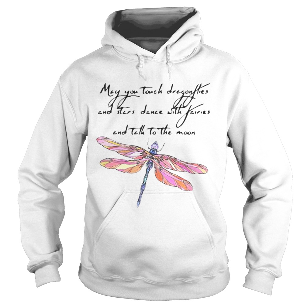 May you touch dragonflies and stars dance with fairies and tell to the moon Hoodie