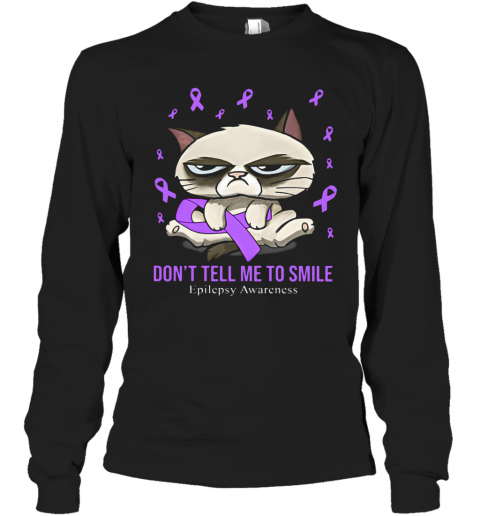 Meme Cat Don'T Tell Me To Smile Epilepsy Awareness T-Shirt Long Sleeved T-shirt 