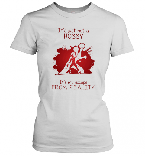 Men Playing Ping Pong It'S Just Not A Hobby It'S My Escape From Reality Color T-Shirt Classic Women's T-shirt
