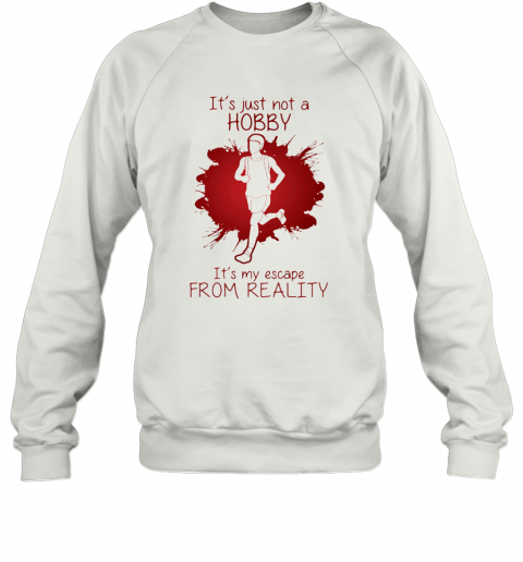 Men Playing Running It'S Just Not A Hobby It'S My Escape From Reality Color T-Shirt Unisex Sweatshirt