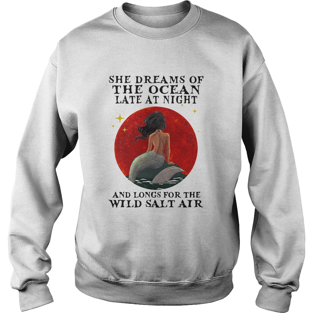 Mermaid She Dreams Of The Ocean Late At Night And Longs For The Wild Salt Air Sunset Sweatshirt