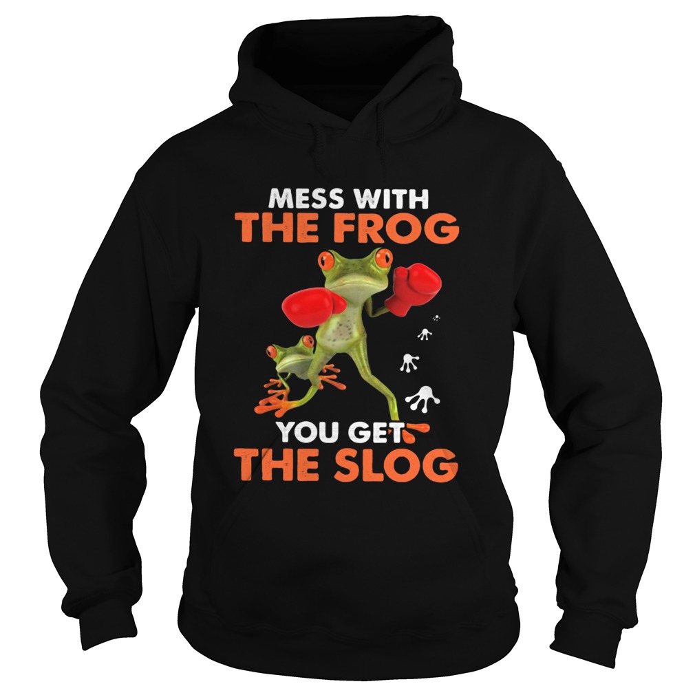 Mess with the frog you get the slog Hoodie