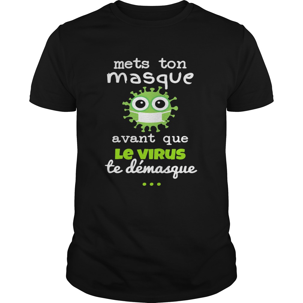 Mets Ton Masque Avant Que Le Virus Te Demasque shirt