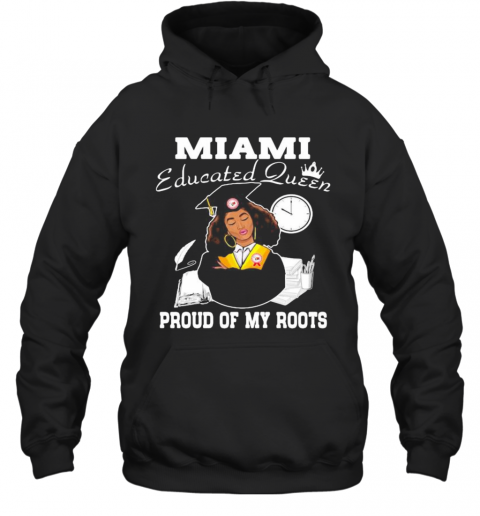 Miami Educated Queen Proud Of My Roots Logo T-Shirt Unisex Hoodie