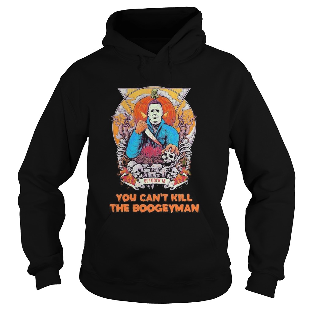 Michael myers october 19 you cant kill the boogeyman halloween Hoodie