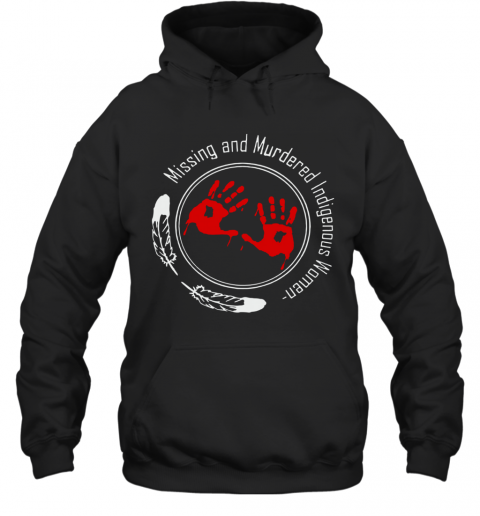 Missing And Murdered Indigenous Women T-Shirt Unisex Hoodie