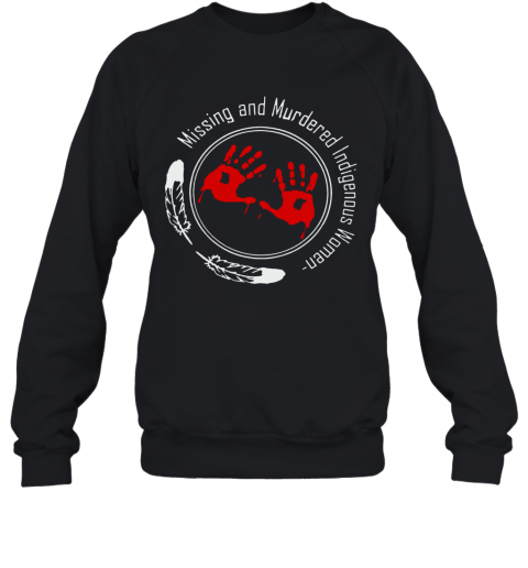 Missing And Murdered Indigenous Women T-Shirt Unisex Sweatshirt