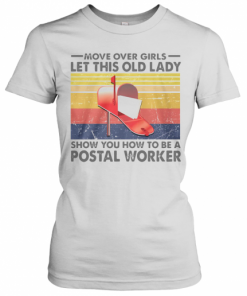 Move Over Girl Let This Old Lady Show You How To Be A Postal Worker Vintage T-Shirt Classic Women's T-shirt