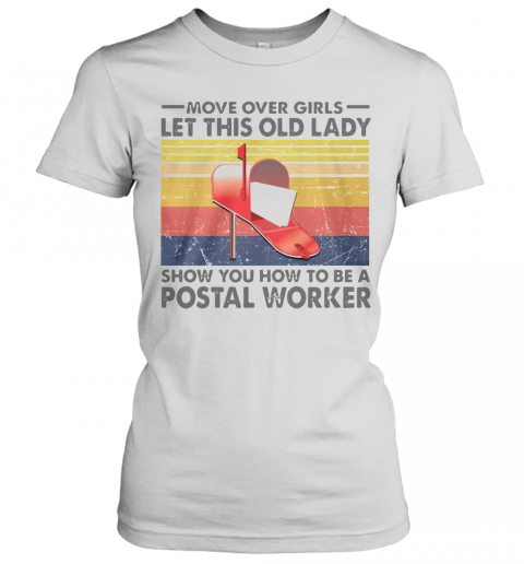 Move Over Girl Let This Old Lady Show You How To Be A Postal Worker Vintage T-Shirt Classic Women's T-shirt
