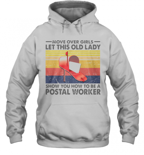 Move Over Girl Let This Old Lady Show You How To Be A Postal Worker Vintage T-Shirt Unisex Hoodie