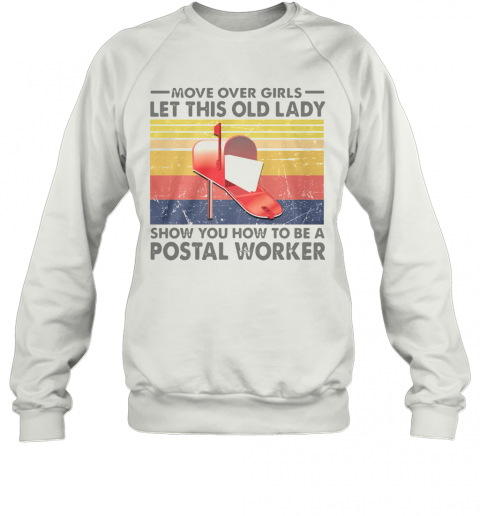 Move Over Girl Let This Old Lady Show You How To Be A Postal Worker Vintage T-Shirt Unisex Sweatshirt