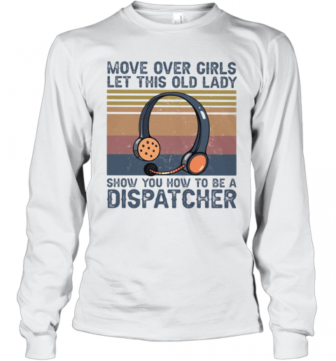 Move Over Girls Let This Old Lady Show You How To Be A Dispatcher Vintage Retro T-Shirt Long Sleeved T-shirt 