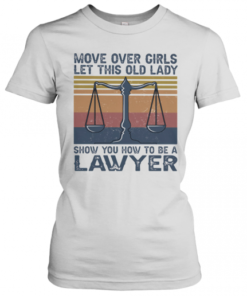 Move Over Girls Let This Old Lady Show You How To Be A Lawyer Vintage Retro T-Shirt Classic Women's T-shirt