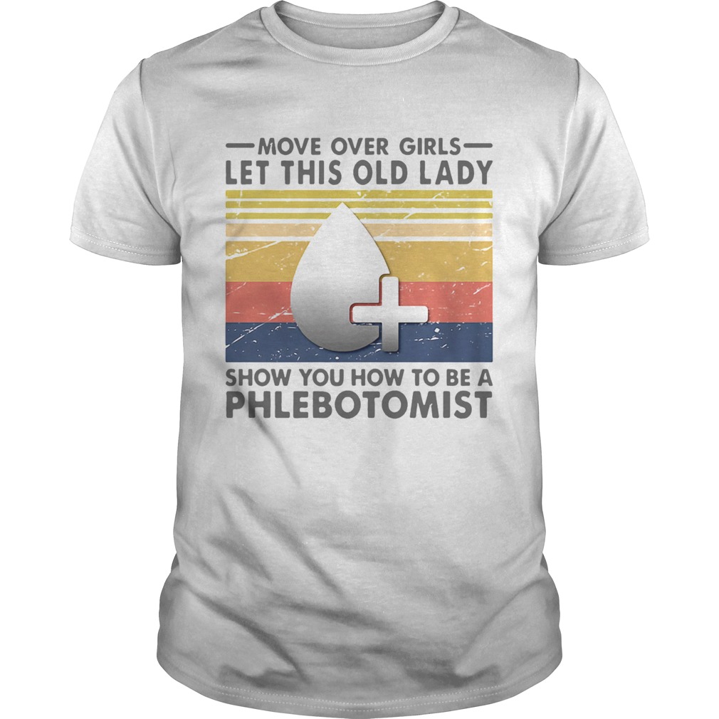 Move Over Girls Let This Old Lady Show You How To Be A Phlebotomist Vintage Retro shirt