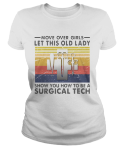 Move Over Girls Let This Old Lady Show You How To Be A Surgical Tech Vintage  Classic Ladies