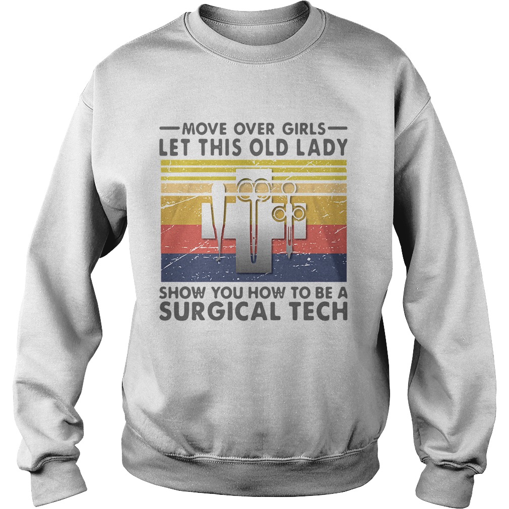 Move Over Girls Let This Old Lady Show You How To Be A Surgical Tech Vintage Sweatshirt