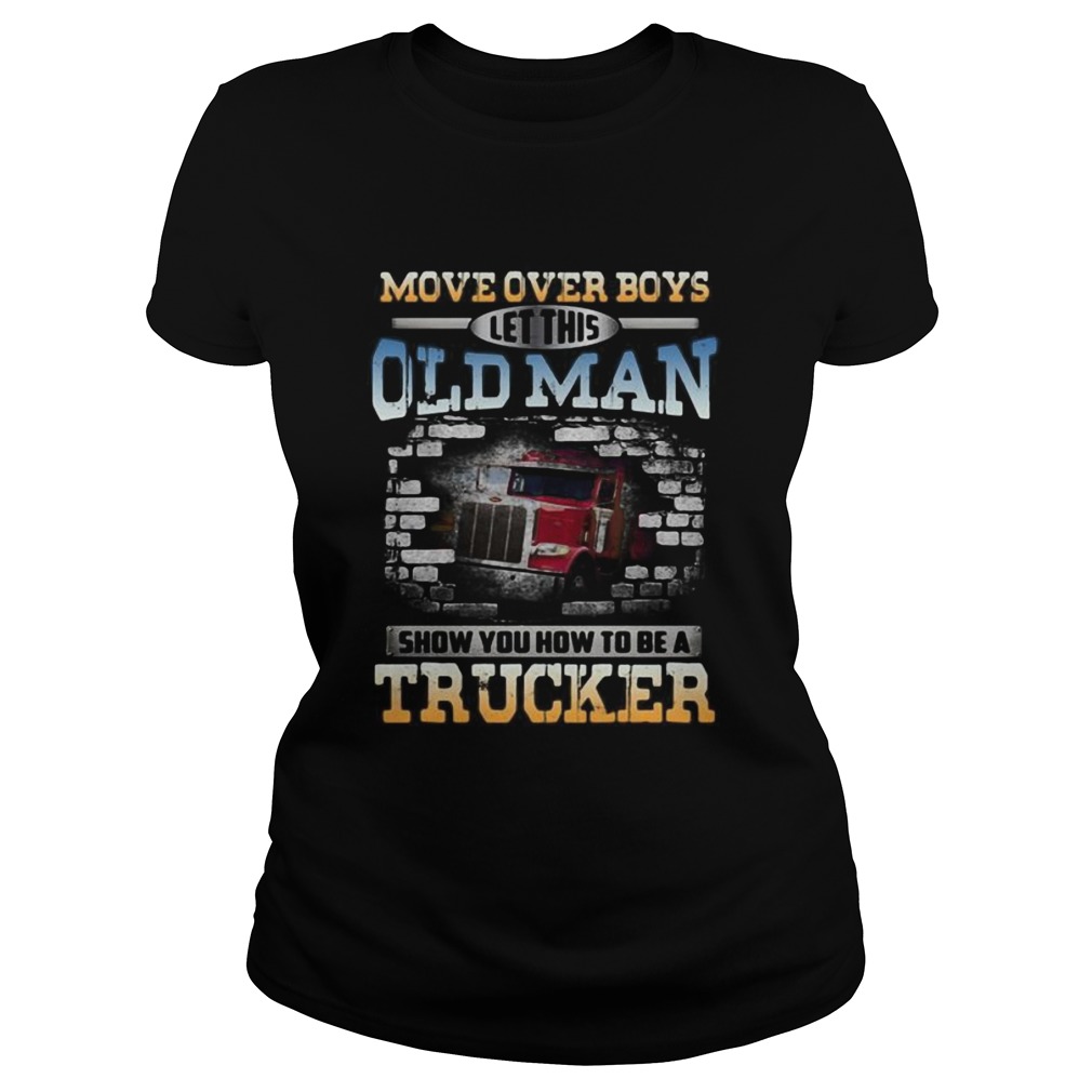 Move over boys let this old man show you how to be a trucker Classic Ladies