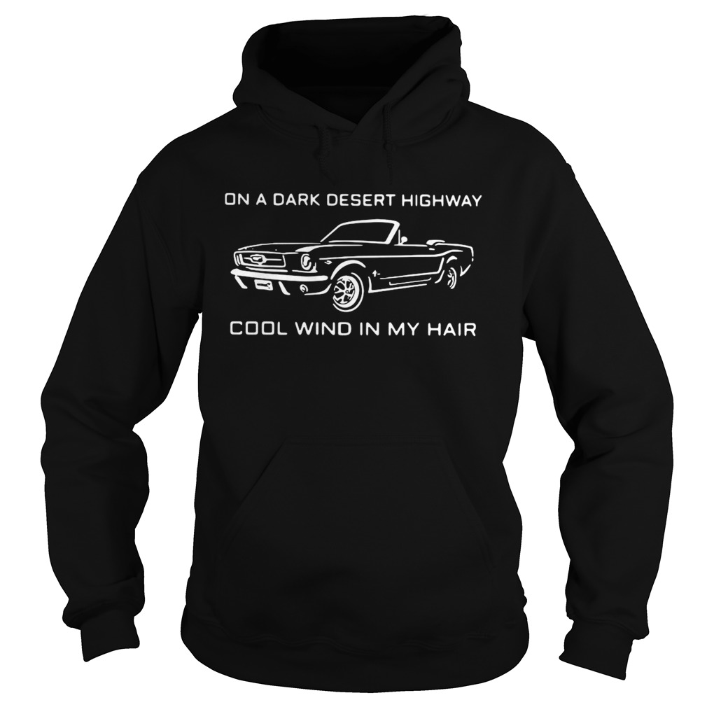 Mustang Convertible On A Dark Desert Highway Cool Wind In My Hair Hoodie