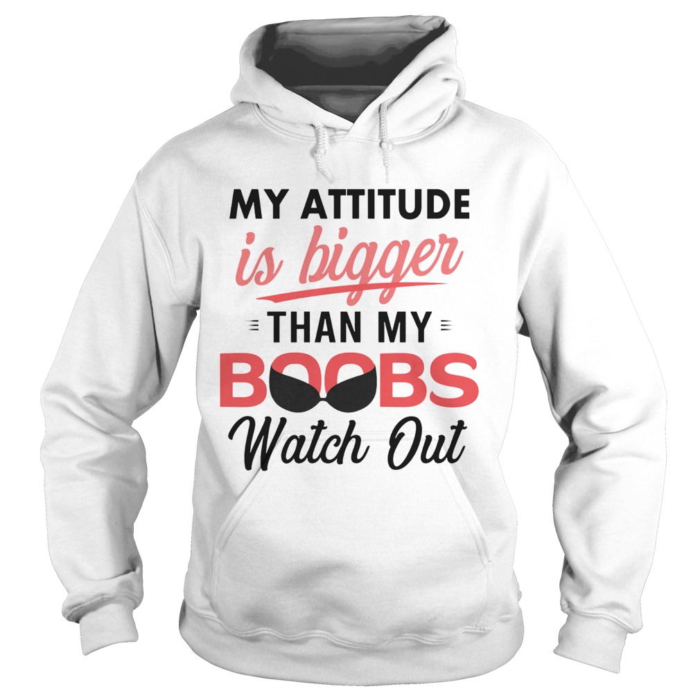 My Attitude Is Bigger Than My Boobs Watch Out Hoodie
